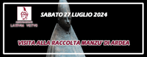 Visita alla raccolta del magnifico Museo ‘Giacomo Manzù’ di Ardea (27 luglio 2024)